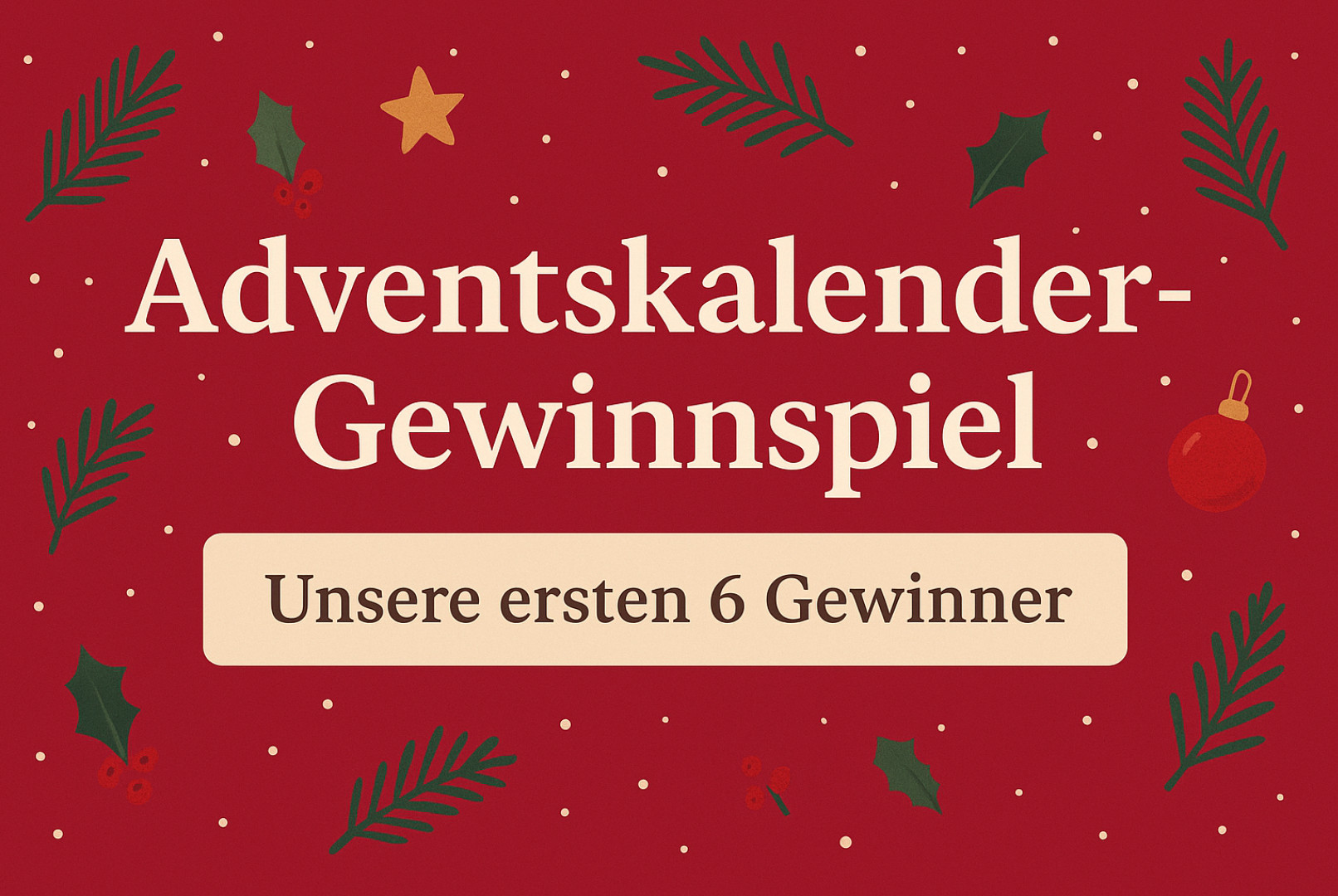 Advent, Gewinn und Freude: Die ersten sechs Gewinner des Adventskalender-Gewinnspiels!